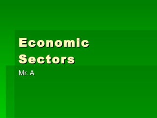 Economic Sectors Mr. A 