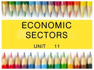 ECONOMIC
SECTORS
UNIT

11

 