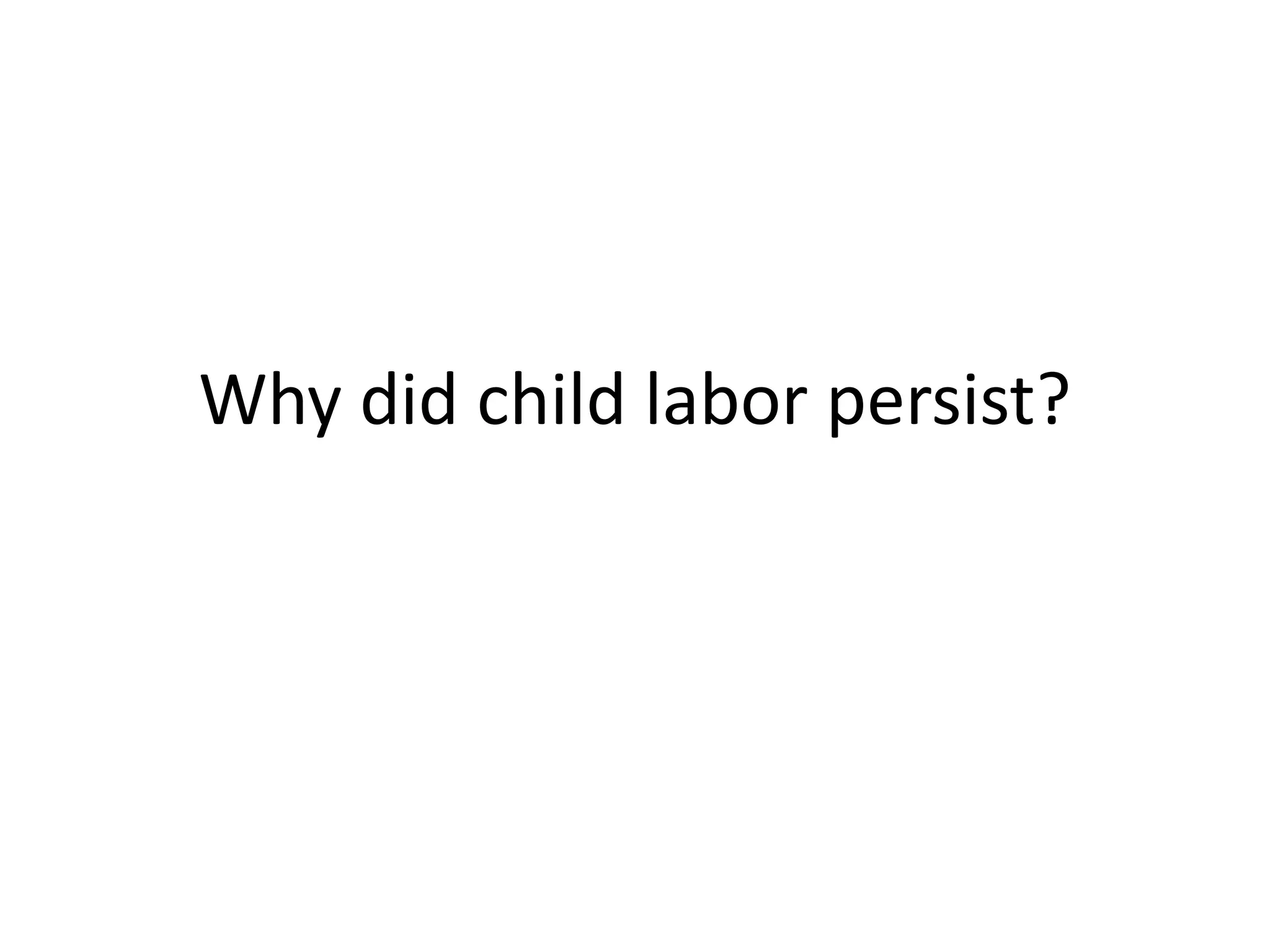 Why did child labor persist?
 