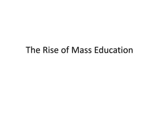 The Rise of Mass Education
 