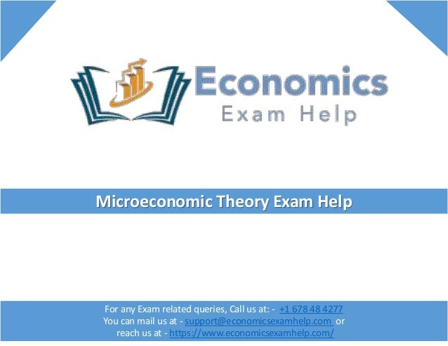 Microeconomic Theory Exam Help
For any Exam related queries, Call us at: - +1 678 48 4277
You can mail us at - support@economicsexamhelp.com or
reach us at - https://www.economicsexamhelp.com/
 