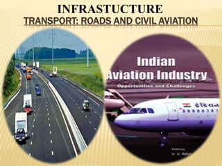 INFRASTUCTURE
TRANSPORT: ROADS AND CIVIL AVIATION
 