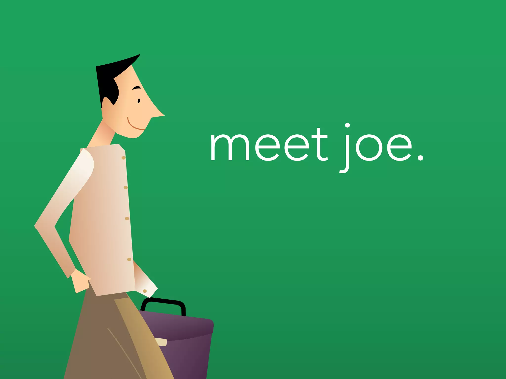 meet joe.
 