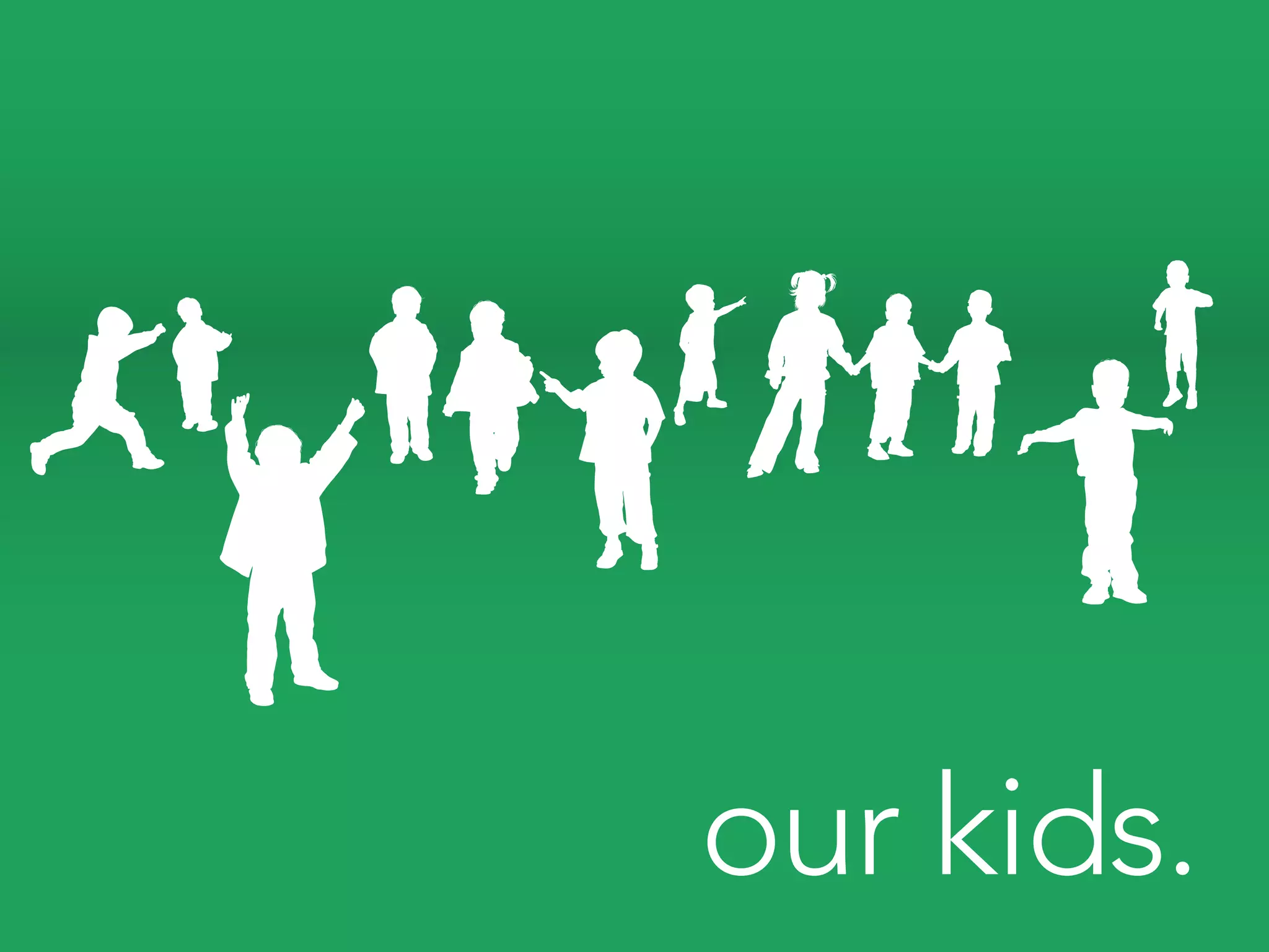 our kids.
 
