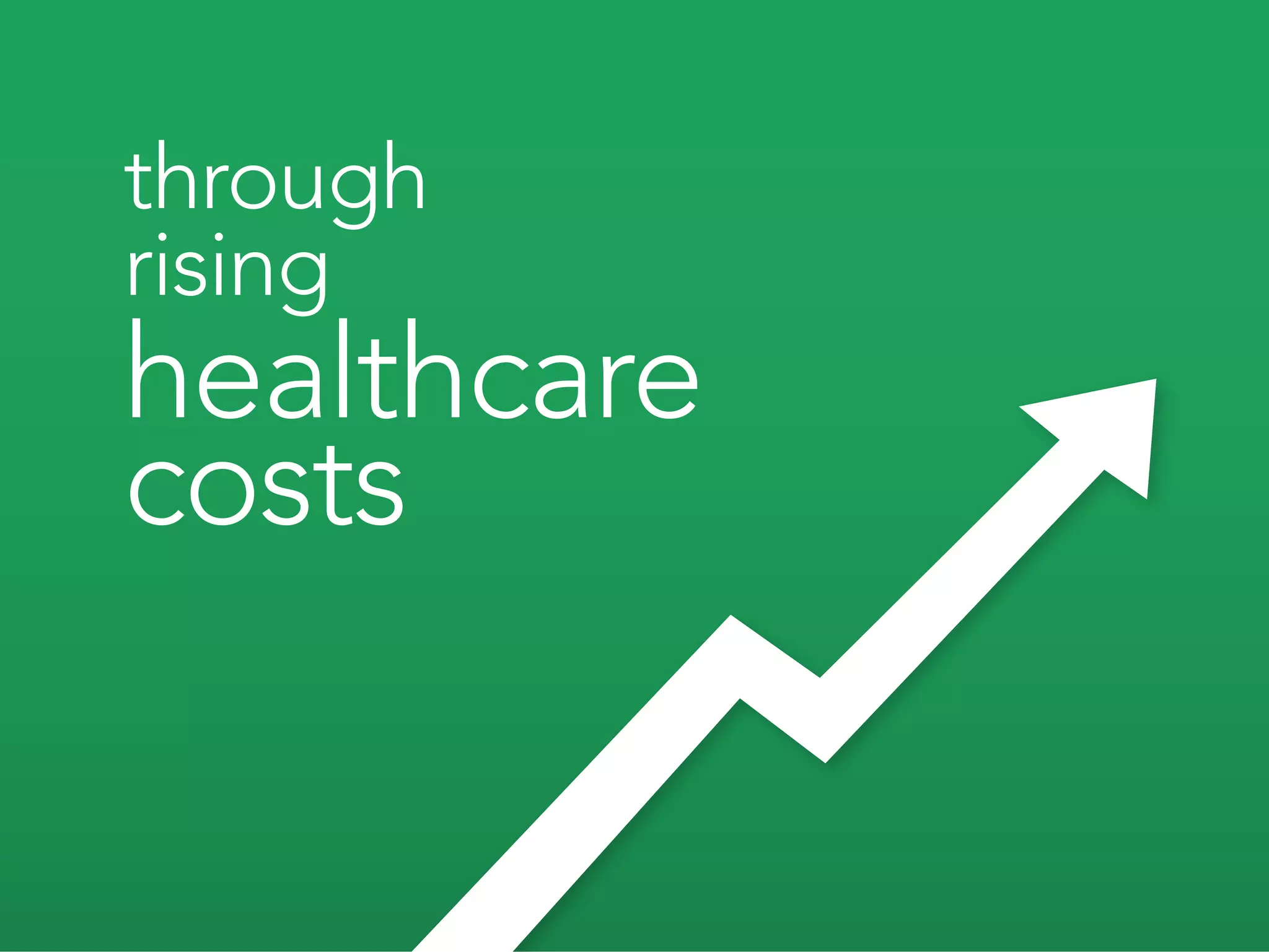 through
rising
healthcare
costs
 