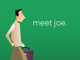 meet joe.
 