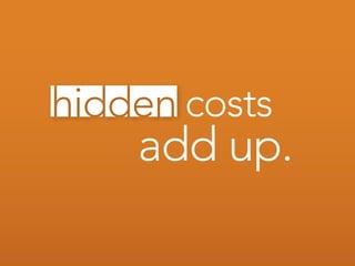 costs
add up.
 