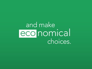 and make
   nomical
     choices.
 