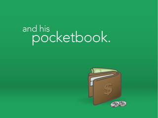 and his
  pocketbook.
 