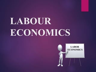 LABOUR
ECONOMICS
LABOR
ECONOMICS
 