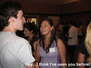 HeyI think Ive seen you before! 