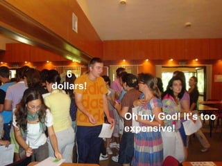 Oh my God! Its too expensive! 6 dollars! 