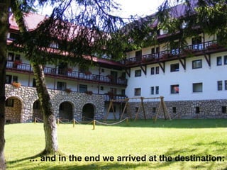   and in the end we arrived at the destination: 