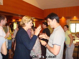 Ok!  Its  a deal!   