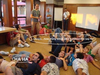 HA HA Ooopshow many times am I supposed to say ha? 
