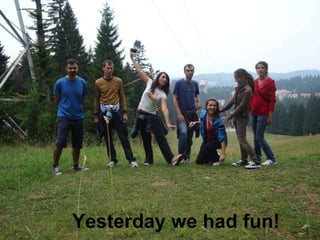 Yesterday we had fun! 