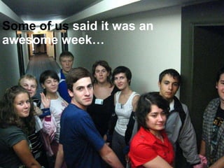 Some of us  said it was an awesome week 