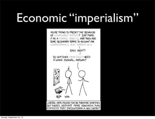 Economic “imperialism”
Sunday, September 22, 13
 