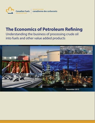 The Economics of Petroleum Refining
Understanding the business of processing crude oil
into fuels and other value added products
December 2013
 