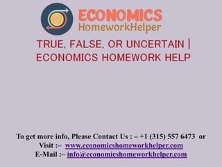 To get more info, Please Contact Us : – +1 (315) 557 6473 or
Visit :– www.economicshomeworkhelper.com
E-Mail :– info@economicshomeworkhelper.com
 