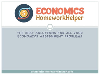 THE BEST SOLUTIONS FOR ALL YOUR
ECONOMICS ASSIGNMENT PROBLEMS
economicshomeworkhelper.com
 