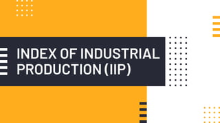INDEX OF INDUSTRIAL
PRODUCTION (IIP)
 