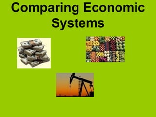 Comparing Economic
Systems
 