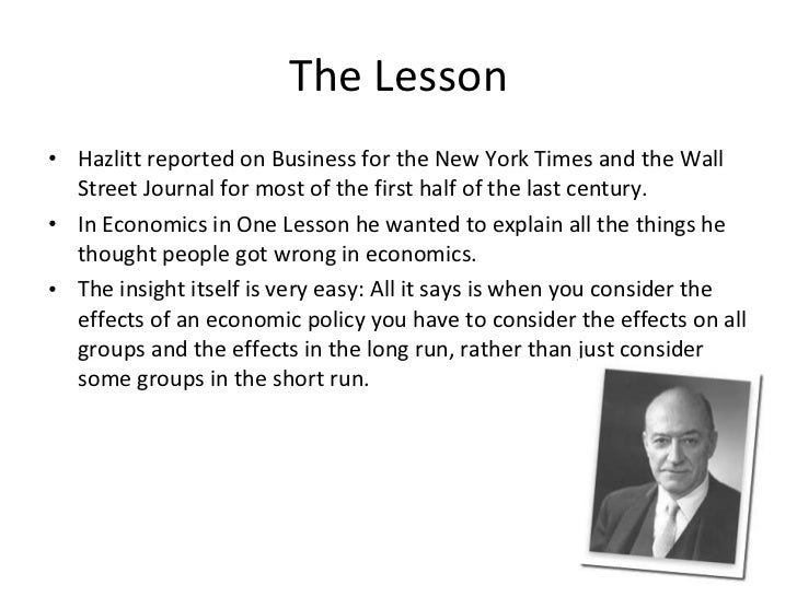essays on economics in one lesson Economics in one lesson” by henry hazlitt read part one of “economics in one lesson” by henry hazlitt and write an essay that applies the lesson to analyse a. essays on economics in one lesson Economics in one lesson” by henry hazlitt read part one of “economics in one lesson” by henry hazlitt and write an essay that applies the lesson to analyse a.