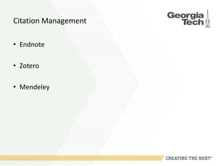 Citation Management
• Endnote
• Zotero
• Mendeley
 