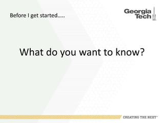 Before I get started…..
What do you want to know?
 