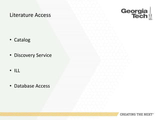 Literature Access
• Catalog
• Discovery Service
• ILL
• Database Access
 