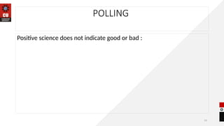 14
POLLING
Positive science does not indicate good or bad :
 