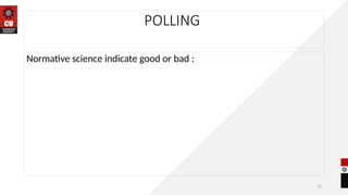 15
POLLING
Normative science indicate good or bad :
 