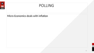 22
POLLING
Micro Economics deals with inflation
 