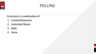 7
POLLING
Economics is combination of
1. Limited Resources
2. Unlimited Wants
3. Both
4. None
 