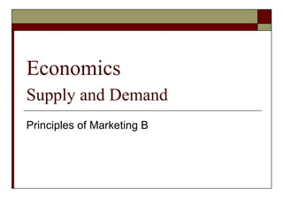 Economics  Supply and Demand   Principles of Marketing B 