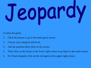 Jeopardy ,[object Object],[object Object],[object Object],[object Object],[object Object],[object Object]