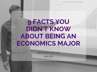 tbirdnation.suu.edu
suu.edu
9 FACTS YOU
DIDN'T KNOW
ABOUT BEING AN
ECONOMICS MAJOR
 
