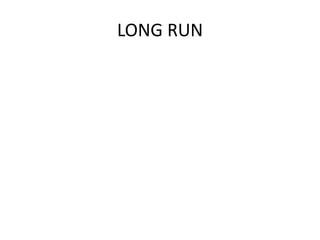 LONG RUN
 