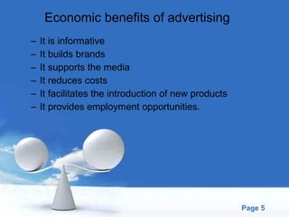 Economic benefits of advertising It is informative It builds brands It supports the media It reduces costs It facilitates the introduction of new products It provides employment opportunities. 