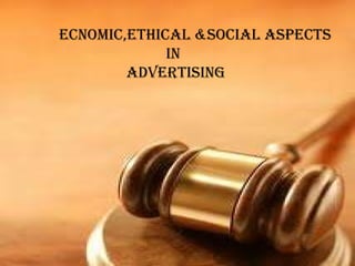 ecnomic,ETHICAL &SOCIAL aspects  IN  ADVERTISING  