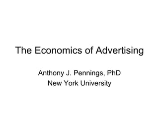 The Economics of Advertising

     Anthony J. Pennings, PhD
       New York University
 
