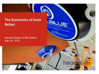 The Economics of Auto
Belays
Kendra Eliason & Bill Carlson
May 30, 2015
 