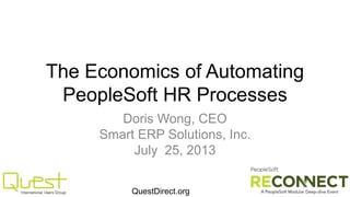QuestDirect.org
The Economics of Automating
PeopleSoft HR Processes
Doris Wong, CEO
Smart ERP Solutions, Inc.
July 25, 2013
 