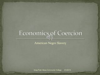 American Negro Slavery
01/29/15Greg Pratt, Mesa Community College
 