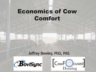 Economics of Cow
Comfort
Jeffrey Bewley, PhD, PAS
 