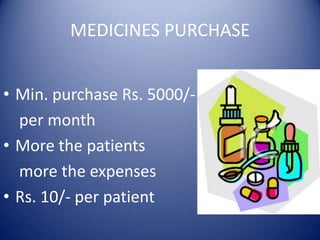 MEDICINES PURCHASEMin. purchase Rs. 5000/- per monthMore the patients    more the expensesRs. 10/- per patient 