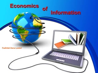 Economics
of
Information
Fadhilah Hana Lestari
 