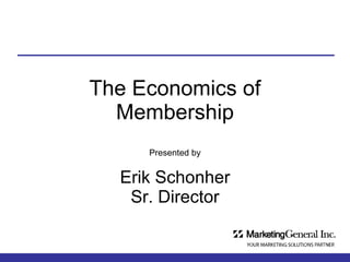 The Economics of Membership Presented by Erik Schonher Sr. Director 