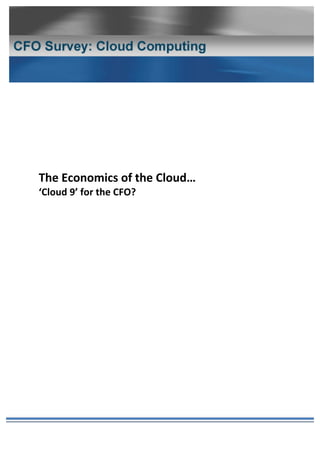  
	
  
       	
  
       	
  
                                                	
  
       	
  

       The	
  Economics	
  of	
  the	
  Cloud…	
  	
  
       ‘Cloud	
  9’	
  for	
  the	
  CFO?	
  
       	
  
       	
  
       	
  

       	
  

       	
  

       	
  

       	
  

       	
  

       	
  

       	
  

       	
  

       	
  




       	
  
 